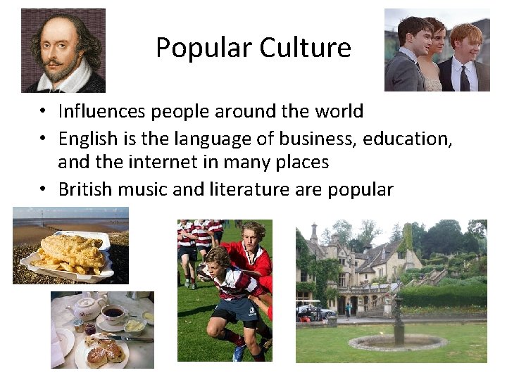 Popular Culture • Influences people around the world • English is the language of