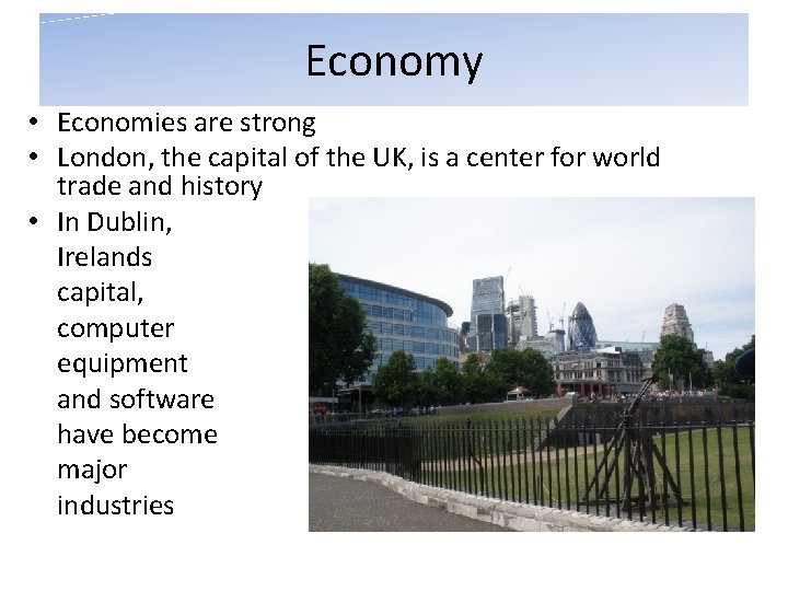 Economy • Economies are strong • London, the capital of the UK, is a