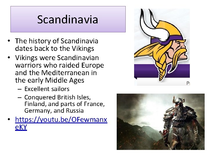 Scandinavia • The history of Scandinavia dates back to the Vikings • Vikings were