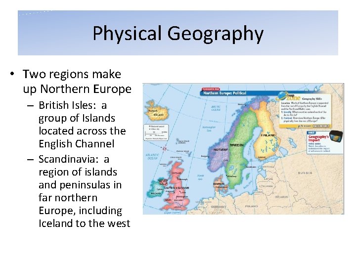 Physical Geography • Two regions make up Northern Europe – British Isles: a group