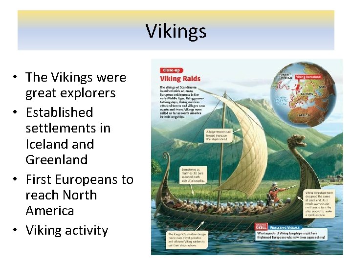 Vikings • The Vikings were great explorers • Established settlements in Iceland Greenland •