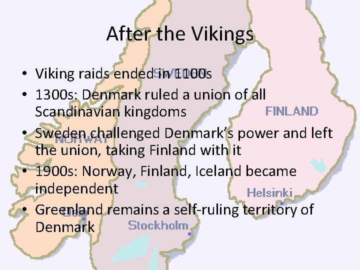 After the Vikings • Viking raids ended in 1100 s • 1300 s: Denmark