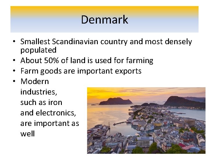 Denmark • Smallest Scandinavian country and most densely populated • About 50% of land
