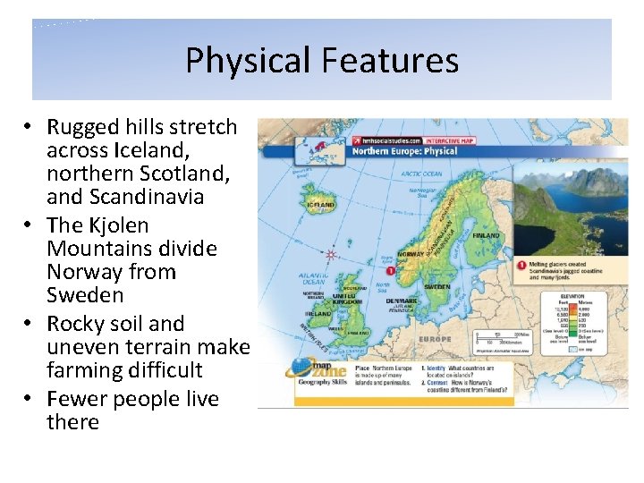 Physical Features • Rugged hills stretch across Iceland, northern Scotland, and Scandinavia • The