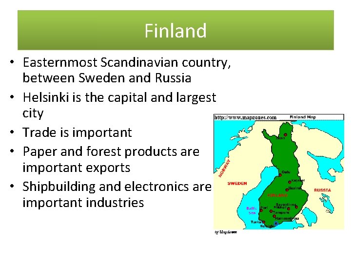 Finland • Easternmost Scandinavian country, between Sweden and Russia • Helsinki is the capital