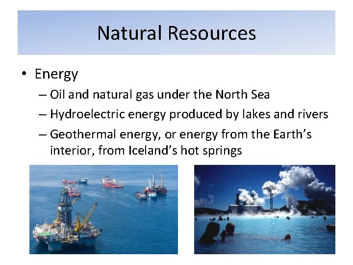 Natural Resources • Energy – Oil and natural gas under the North Sea –