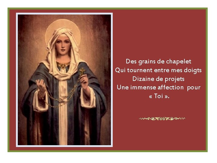 Des grains de chapelet Qui tournent entre mes doigts Dizaine de projets Une immense