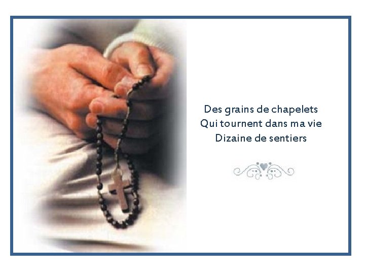 Des grains de chapelets Qui tournent dans ma vie Dizaine de sentiers 