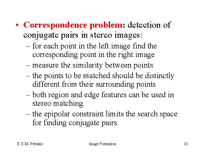 • Correspondence problem: detection of conjugate pairs in stereo images: – for each