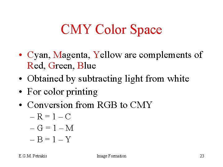 CMY Color Space • Cyan, Magenta, Yellow are complements of Red, Green, Blue •