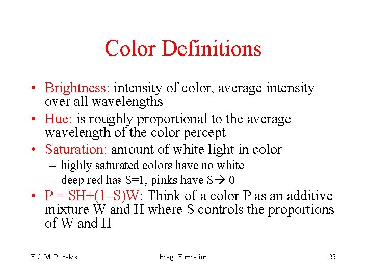 Color Definitions • Brightness: intensity of color, average intensity over all wavelengths • Hue: