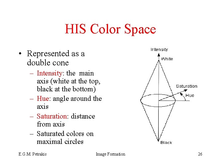 HIS Color Space • Represented as a double cone – Intensity: the main axis
