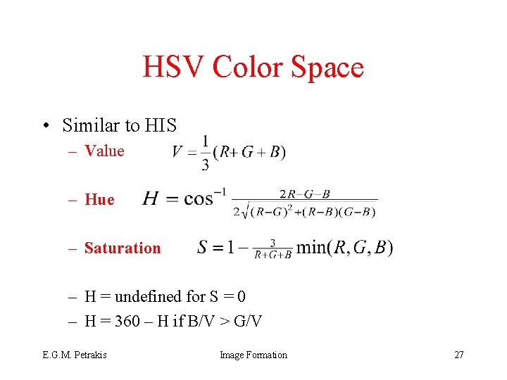 HSV Color Space • Similar to HIS – Value – Hue – Saturation –