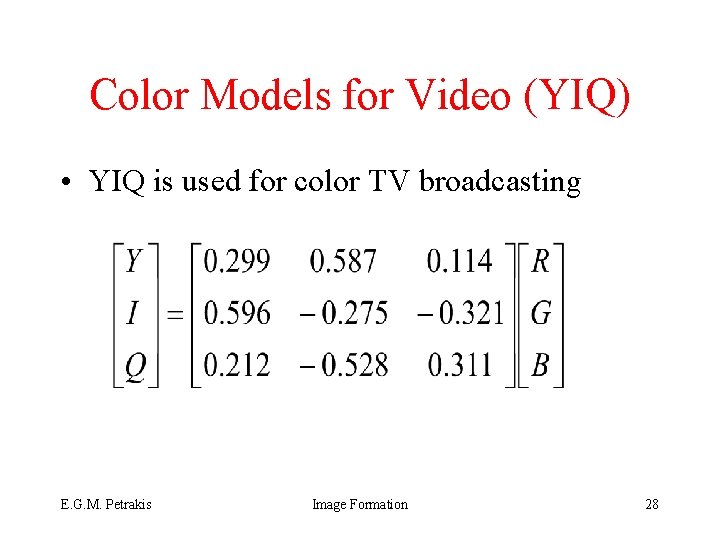 Color Models for Video (YIQ) • YIQ is used for color TV broadcasting E.