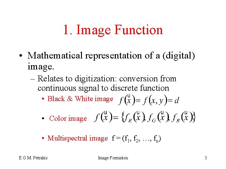 1. Image Function • Mathematical representation of a (digital) image. – Relates to digitization: