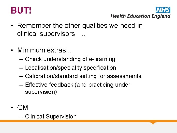 BUT! • Remember the other qualities we need in clinical supervisors…. . • Minimum