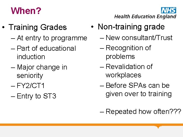 When? • Training Grades – At entry to programme – Part of educational induction