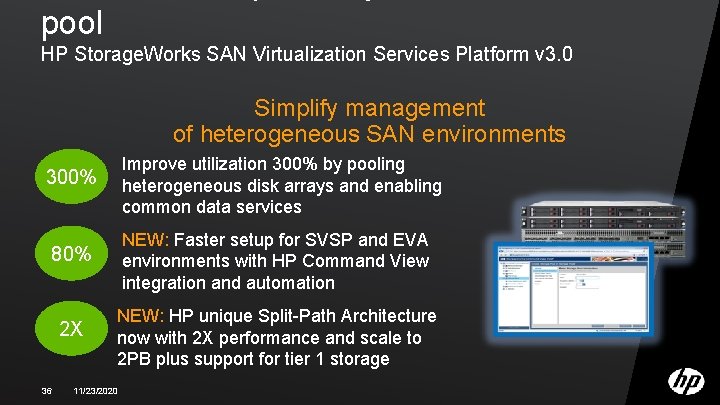 pool HP Storage. Works SAN Virtualization Services Platform v 3. 0 Simplify management of