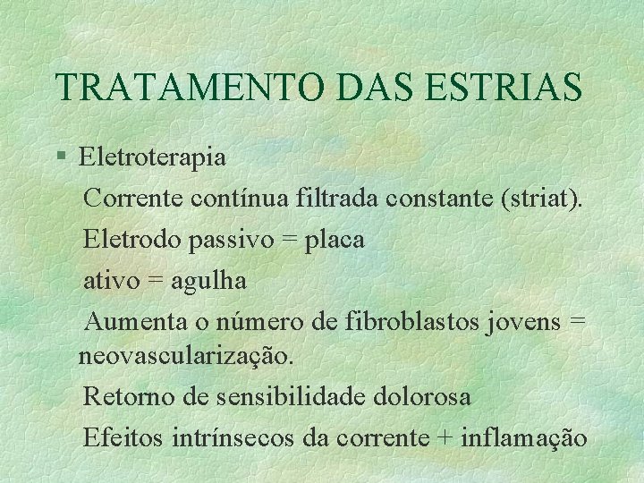 TRATAMENTO DAS ESTRIAS § Eletroterapia Corrente contínua filtrada constante (striat). Eletrodo passivo = placa