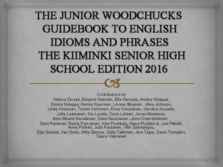 THE JUNIOR WOODCHUCKS GUIDEBOOK TO ENGLISH IDIOMS AND PHRASES THE KIIMINKI SENIOR HIGH SCHOOL