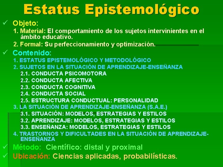 Estatus Epistemológico ü Objeto: 1. Material: El comportamiento de los sujetos intervinientes en el