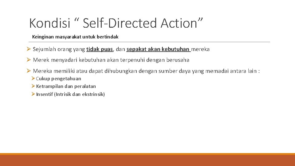 Kondisi “ Self-Directed Action” Keinginan masyarakat untuk bertindak Ø Sejumlah orang yang tidak puas,