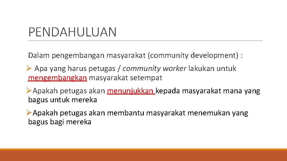 PENDAHULUAN Dalam pengembangan masyarakat (community development) : Ø Apa yang harus petugas / community