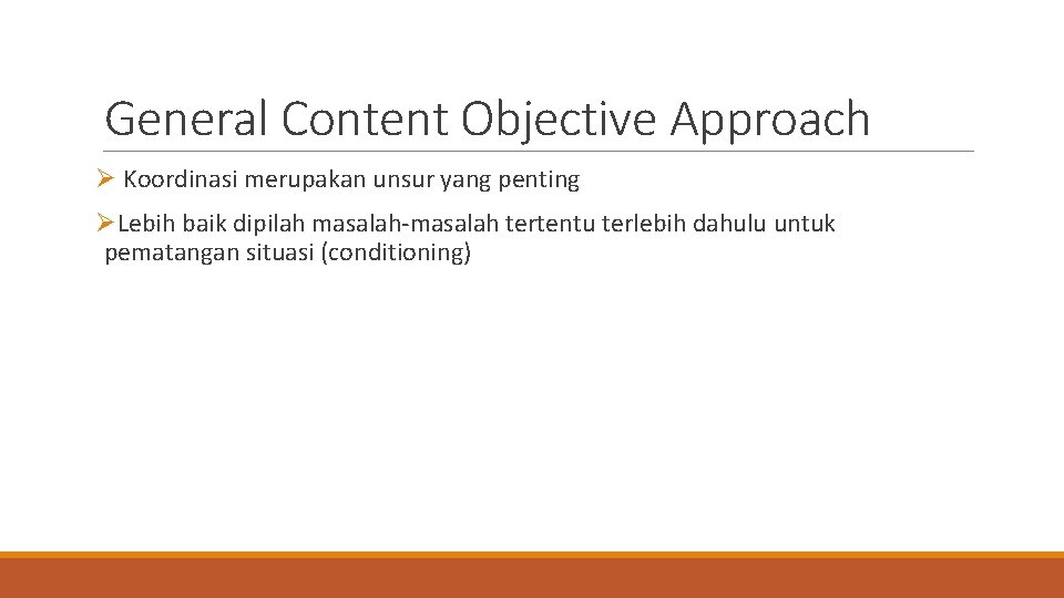 General Content Objective Approach Ø Koordinasi merupakan unsur yang penting ØLebih baik dipilah masalah-masalah