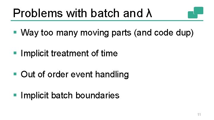 Problems with batch and λ § Way too many moving parts (and code dup)