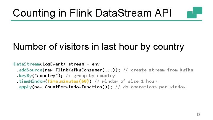 Counting in Flink Data. Stream API Number of visitors in last hour by country