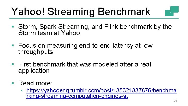 Yahoo! Streaming Benchmark § Storm, Spark Streaming, and Flink benchmark by the Storm team