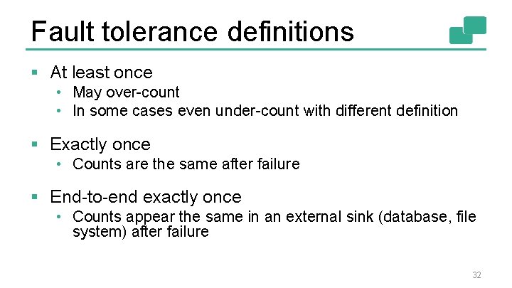 Fault tolerance definitions § At least once • May over-count • In some cases