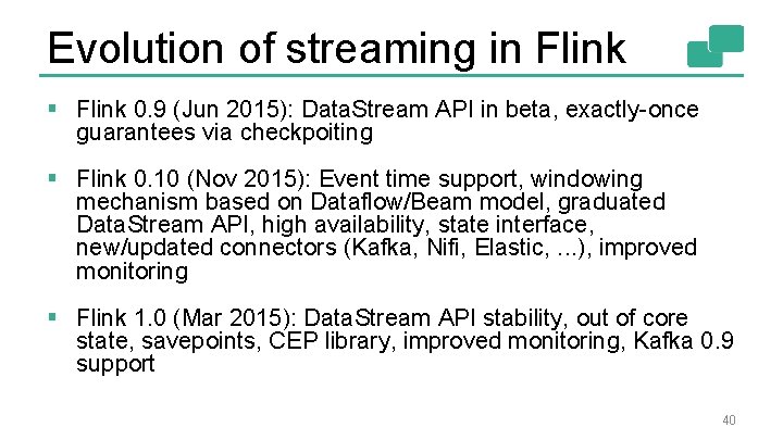 Evolution of streaming in Flink § Flink 0. 9 (Jun 2015): Data. Stream API