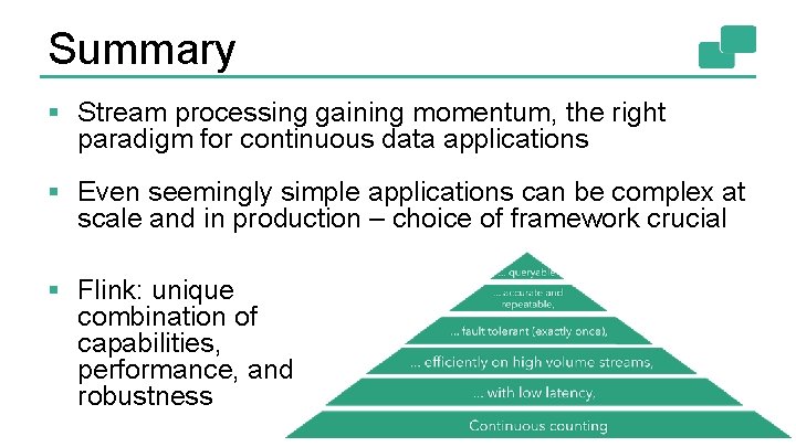 Summary § Stream processing gaining momentum, the right paradigm for continuous data applications §