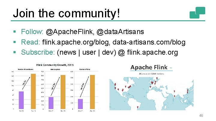 Join the community! § Follow: @Apache. Flink, @data. Artisans § Read: flink. apache. org/blog,