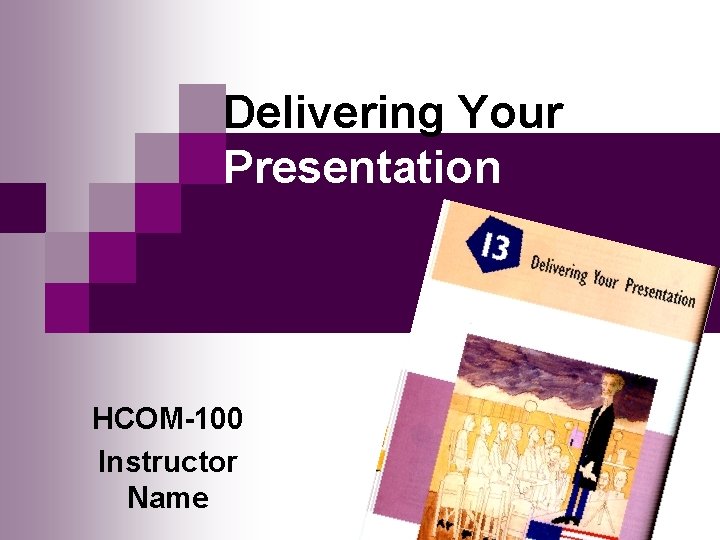 Delivering Your Presentation HCOM-100 Instructor Name 