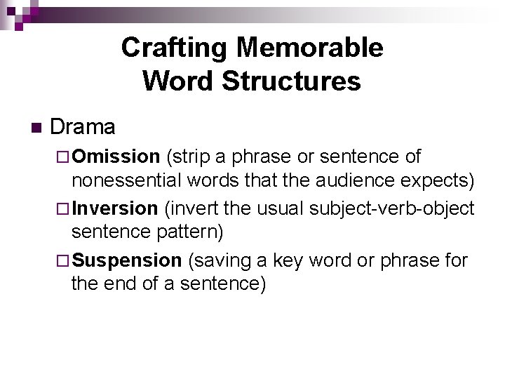 Crafting Memorable Word Structures n Drama ¨ Omission (strip a phrase or sentence of