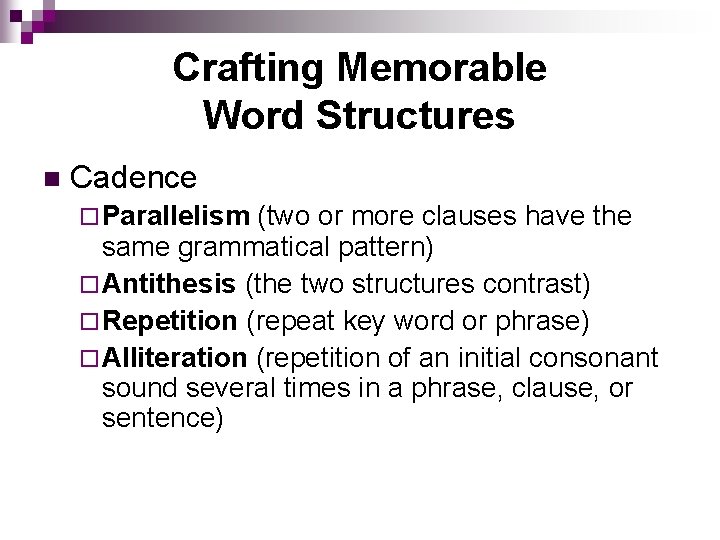 Crafting Memorable Word Structures n Cadence ¨ Parallelism (two or more clauses have the