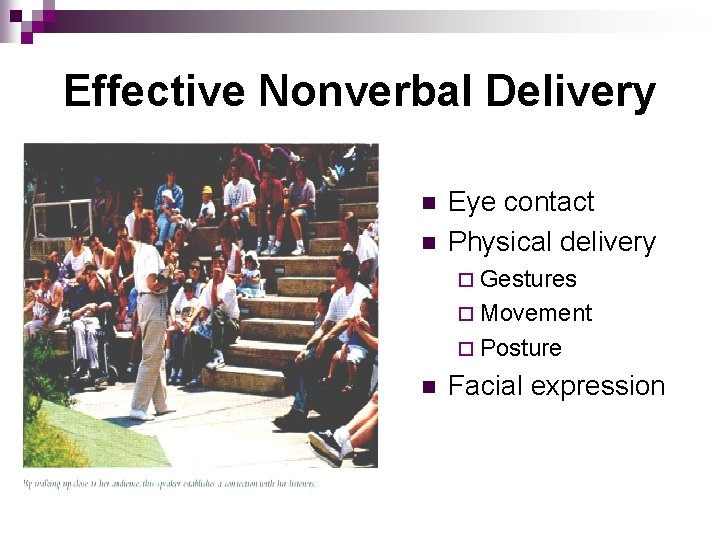 Effective Nonverbal Delivery n n Eye contact Physical delivery ¨ Gestures ¨ Movement ¨
