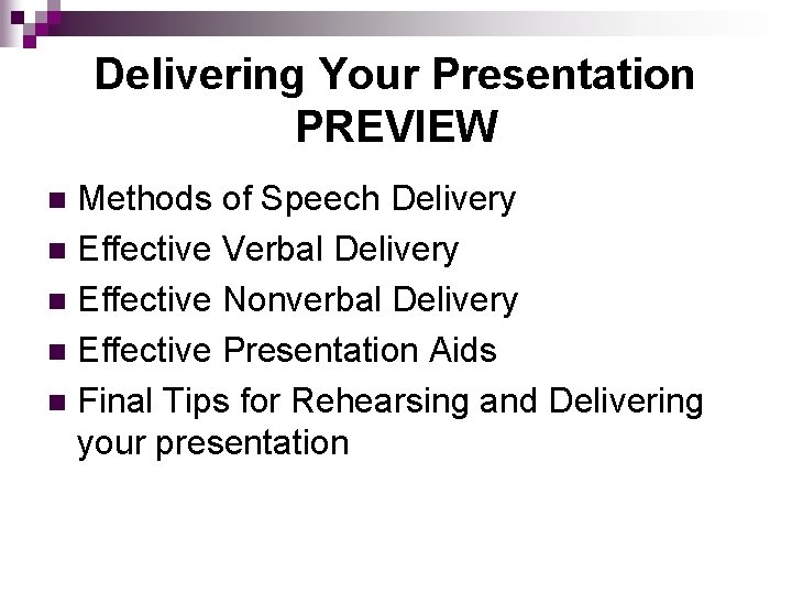 Delivering Your Presentation PREVIEW Methods of Speech Delivery n Effective Verbal Delivery n Effective