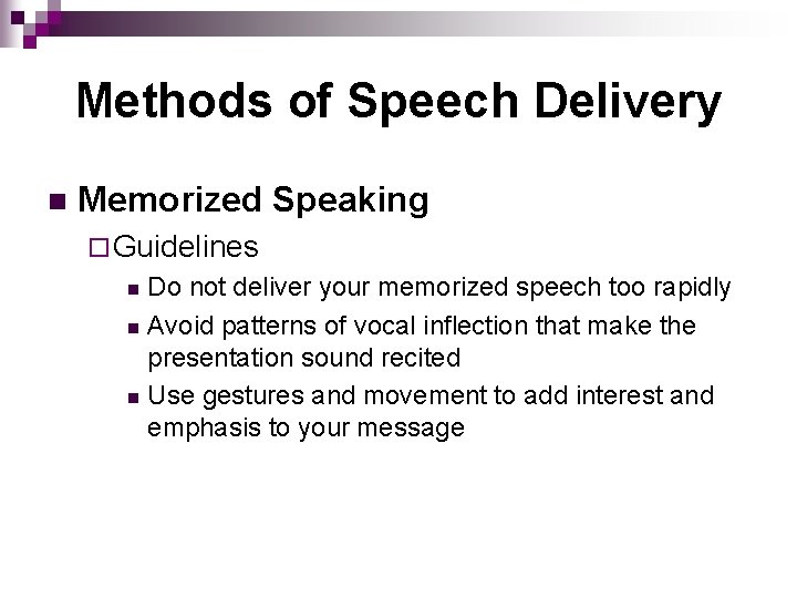 Methods of Speech Delivery n Memorized Speaking ¨ Guidelines Do not deliver your memorized
