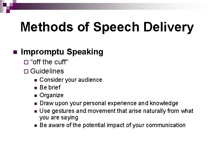 Methods of Speech Delivery n Impromptu Speaking ¨ “off the cuff” ¨ Guidelines n