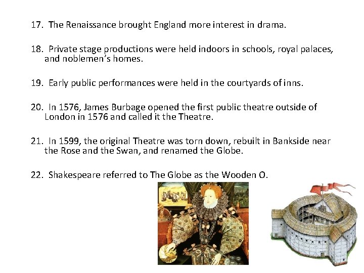 17. The Renaissance brought England more interest in drama. 18. Private stage productions were