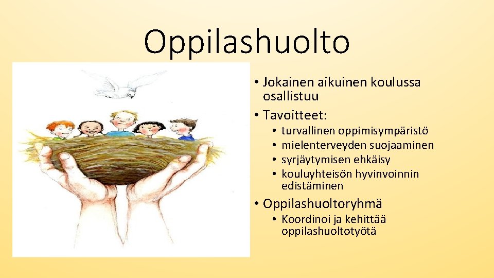 Oppilashuolto • Jokainen aikuinen koulussa osallistuu • Tavoitteet: • • turvallinen oppimisympäristö mielenterveyden suojaaminen