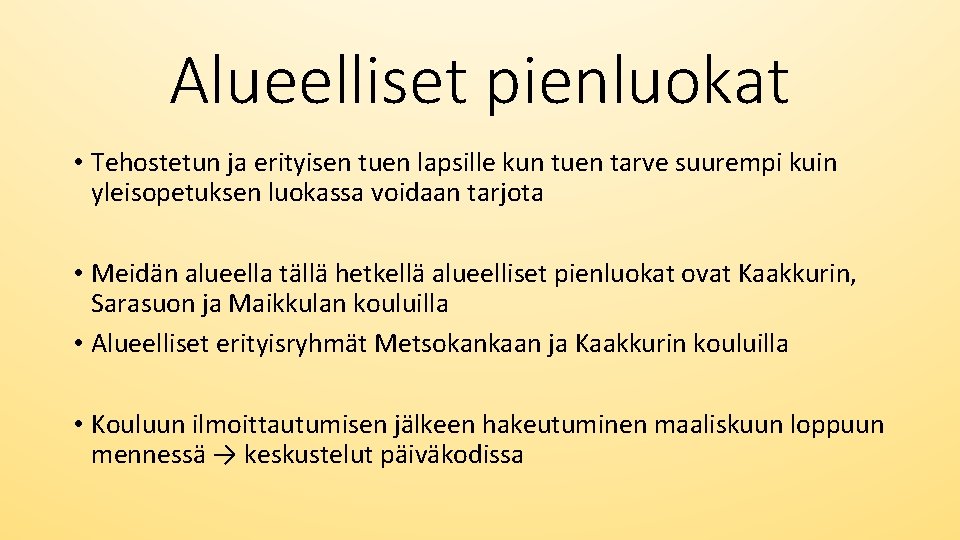 Alueelliset pienluokat • Tehostetun ja erityisen tuen lapsille kun tuen tarve suurempi kuin yleisopetuksen