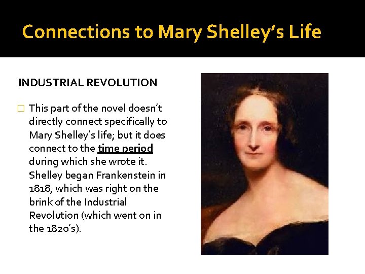 Connections to Mary Shelley’s Life INDUSTRIAL REVOLUTION � This part of the novel doesn’t