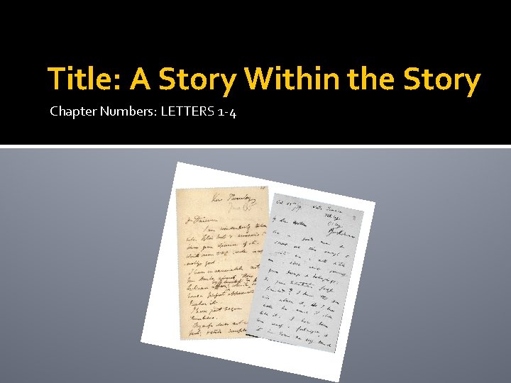 Title: A Story Within the Story Chapter Numbers: LETTERS 1 -4 