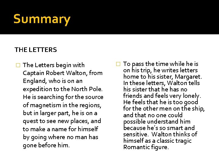 Summary THE LETTERS � The Letters begin with Captain Robert Walton, from England, who