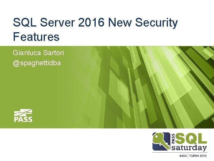 SQL Server 2016 New Security Features Gianluca Sartori @spaghettidba #SQLSAT 454 