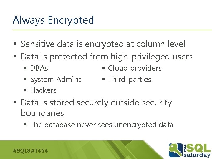Always Encrypted § Sensitive data is encrypted at column level § Data is protected